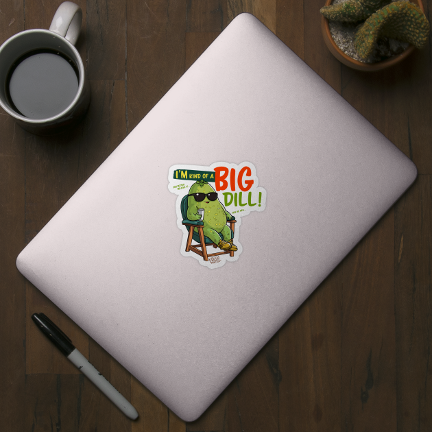 I'm Kind of a Big Dill by Fresh! Printsss ™